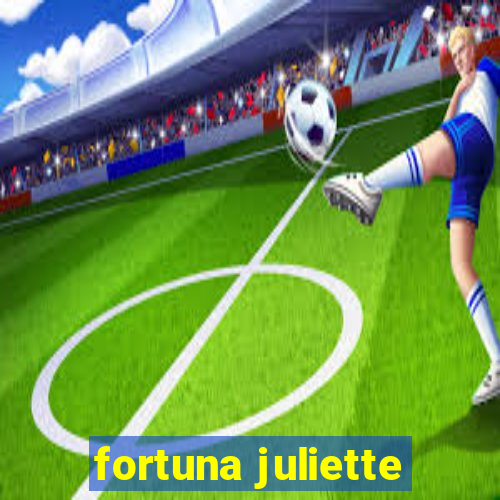 fortuna juliette